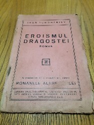 EROISMUL DRAGOSTEI - Ivan Turgheniev - Arte Grafice &amp;quot;Eminescu&amp;quot;, F.An, 108 p. foto
