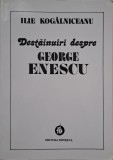 Destăinuiri despre George Enescu - Ilie Kogălniceanu, carte