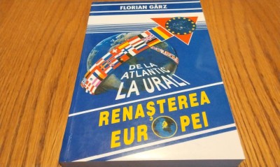 RENASTEREA EUROPEI - De la Atlantic la Urali - Florian Garz - 1999, 357 p. foto