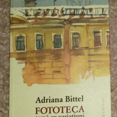 Fototeca : tema cu variatiuni / Adriana Bittel