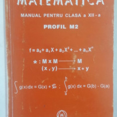 MATEMATICA , MANUAL PENTRU CLASA A XII A , PROFIL M2 de MIRCEA GANGA