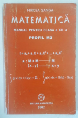 MATEMATICA , MANUAL PENTRU CLASA A XII A , PROFIL M2 de MIRCEA GANGA foto