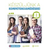 K&eacute;sz&uuml;lj&uuml;nk a kompetenciam&eacute;r&eacute;sre! - Angol nyelv 8. &eacute;vfolyam - Albert M&oacute;nika