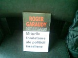 MITURILE FONDATOARE ALE POLITICII ISRAELIENE - ROGER GARAUDY