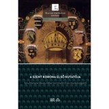 A Szent Korona első kutat&oacute;ja - Tanulm&aacute;nyok R&eacute;vay P&eacute;ter koronaőrről &eacute;s munk&aacute;ss&aacute;g&aacute;r&oacute;l