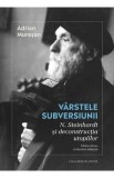 Varstele subversiunii. N. Steinhardt si deconstructia utopiilor - Adrian Muresan