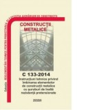 C 133-2014: Instructiuni tehnice privind imbinarea elementelor de constructii metalice cu suruburi de inalta rezistenta pretensionate