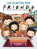 Life Is Better with Friends (Friends Picture Book) (Media Tie-In)