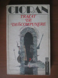 Emil Cioran - Tratat de descompunere, 1992, Humanitas