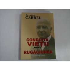 CONDUITA VIETII - REFLECTII - RUGACIUNEA - DR. ALEXIS CARREL