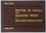 INDREPTAR DE CITOLOGIE PENTRU DIAGNOSTICUL PRECOCE AL CANCERULUI COLULUI UTERIN de NATLIA GALATAR , 1978