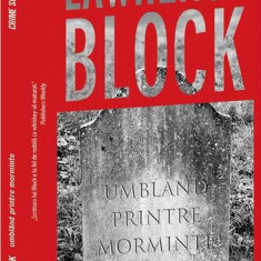 Umblând printre morminte - Paperback brosat - Lawrence Block - Crime Scene Press
