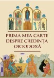 Cumpara ieftin Prima mea carte despre credinta ortodoxa