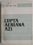 Lupta aeriana azi &ndash; Colonel Virgil Antohi