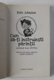 CUM SA- TI INSTRUIESTI PARINTII - JURNALUL MEU BESTIAL de PETE JOHNSON , 2003