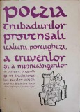 Poezia Trubadurilor Provențali, Italieni, Portughezi - Colectiv, Dacia 1980, Hardcover, Beletristica Romana
