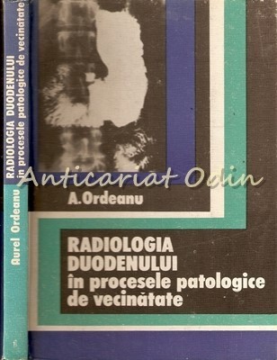Radiologia Duodenului In Procesele Patologice De Vecinatate - A. Ordeanu foto