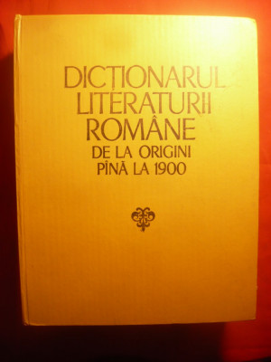 Dictionarul Literaturii Romane de la origini pana la 1900 - Academia RSR 1979 foto