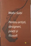 Wabi-Sabi - Pentru Artisti, Designeri, Poeti si Filosofi, Vellant, 2019, Romana, 95 pagini, Paperback