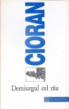 Demiurgul cel Rau - Emil Cioran - Humanitas, Filosofie, Limba Romana, Stare Buna