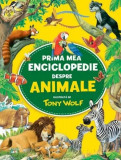 Prima mea enciclopedie despre animale - Hardcover - Tony Wolf - Litera mică