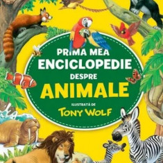 Prima mea enciclopedie despre animale - Hardcover - Tony Wolf - Litera mică