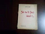 &quot;SA NU`TI FACI IDOLI ! ...&quot; - Un Film Dramatic - Adrian Verea - 1914, 156 p.