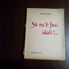 "SA NU`TI FACI IDOLI ! ..." - Un Film Dramatic - Adrian Verea - 1914, 156 p.