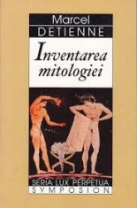 Inventarea mitologiei - Marcel Detienne foto