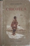 Ciucotca - Tihon Semuschin, Editura Tineretului 1953, Roman, Coperta Cartonata