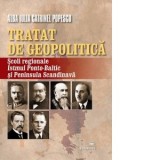 Tratat de geopolitica. Scoli regionale: Istmul Ponto-Baltic si Peninsula Scandinava - Alba Iulia Catrinel Popescu