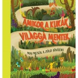 Amikor a kuk&aacute;k vil&aacute;gg&aacute; mentek - Mai mes&eacute;k a z&ouml;ld j&ouml;vő&eacute;rt