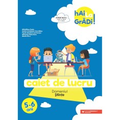 Hai la gradi! 5-6 ani. Stiinte, Madalina Radu, Ioana Andreea Ciocalteu, Paula Beatrice Scheopu, Mihaela Macelaru, Maria Ricu