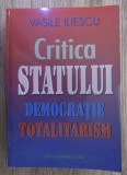 Vasile Iliescu - Critica statului. Democratie, totalitarism