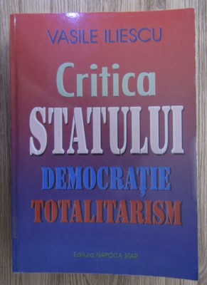Vasile Iliescu - Critica statului. Democratie, totalitarism foto