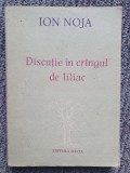 DISCUTIE IN CRINGUL DE LILIAC - ION NOJA, 1988, 262 pagini