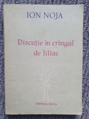 DISCUTIE IN CRINGUL DE LILIAC - ION NOJA, 1988, 262 pagini foto