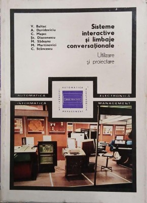 Sisteme interactive si limbaje conversationale. Utilizare si proiectare - V. Baltac, A. Davidoviciu, C. Masec, St. Diaconescu, M. Sadeanu, M. Martinov foto