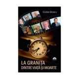 La graniţa dintre viaţă şi moarte - Paperback brosat - Cristian Brancu - Leda