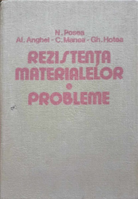 REZISTENTA MATERIALELOR. PROBLEME-N. POSEA, AL. ANGHEL, C. MANEA, GH. HOTEA