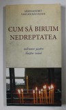 CUM SA BIRUIM NEDREPTATEA , INDRUMAR PENTRU LINISTEA INIMII de ARHIMANDRIT VASILIOS BACOIANIS , 2012