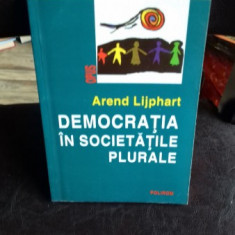 DEMOCRATIA IN SOCIETATILE PLURALE - AREND LIJPHART