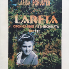 Lareta Cronica Unei Vieti Inchinata Cetatii - Larisa Schuster ,557514