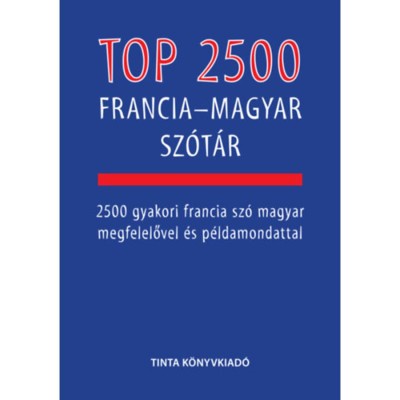 Top 2500 francia-magyar sz&amp;oacute;t&amp;aacute;r - 2500 gyakori francia sz&amp;oacute; magyar megfelelővel &amp;eacute;s p&amp;eacute;ldamondattal - B&amp;aacute;rdosi Vilmos foto