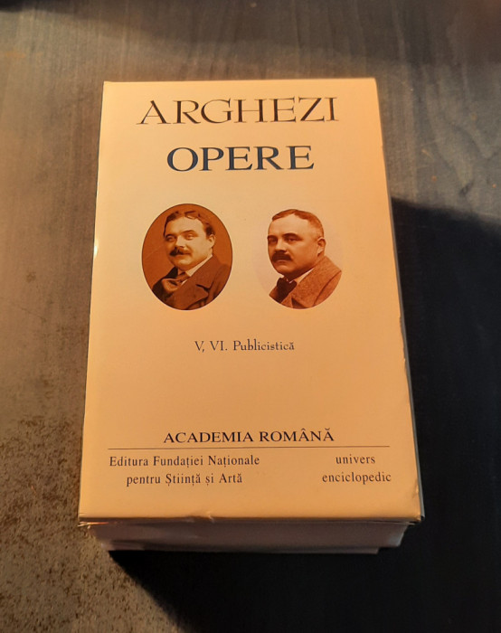 Arghezi opere Academia Romana vol. 5 si 6 Publicistica