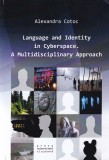 Alexandra Cotoc - Language and identity in cyberspace. A multidisciplinary