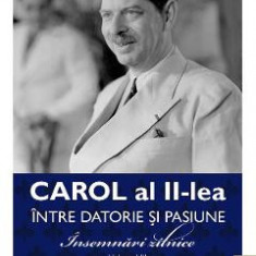 Carol al II-lea intre datorie si pasiune Vol.3 Insemnari zilnice 1941-1942 - Marcel D. Ciuca, Narcis Dorin Ion