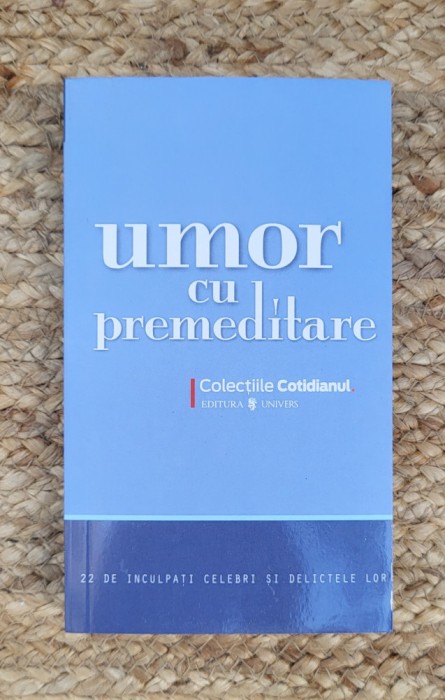 Umor cu premeditare. 22 de inculpati celebri si delictele lor
