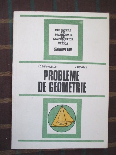 Probleme de geometrie-I.C.Draghicescu