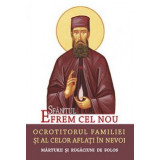 Sfantul Efrem Cel Nou, Ocrotitorul Familiei Si Al Celor Aflati In Nevoi, - Editura Sophia